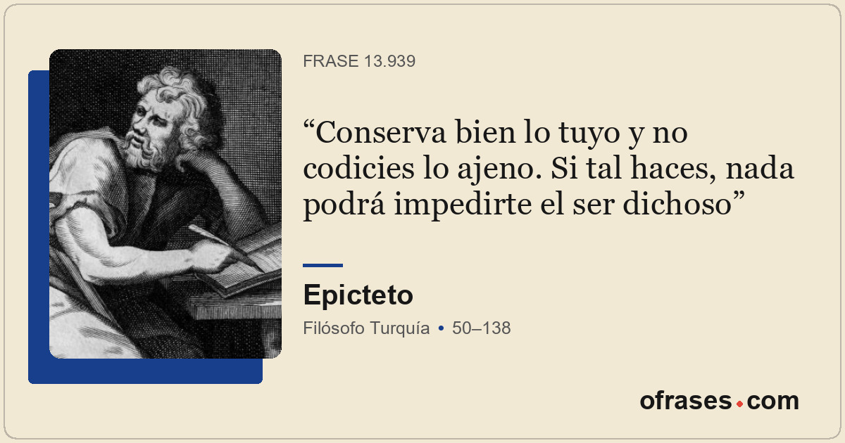 Conserva bien lo tuyo y no codicies lo ajeno. Si tal haces, nada podrá impedirte...