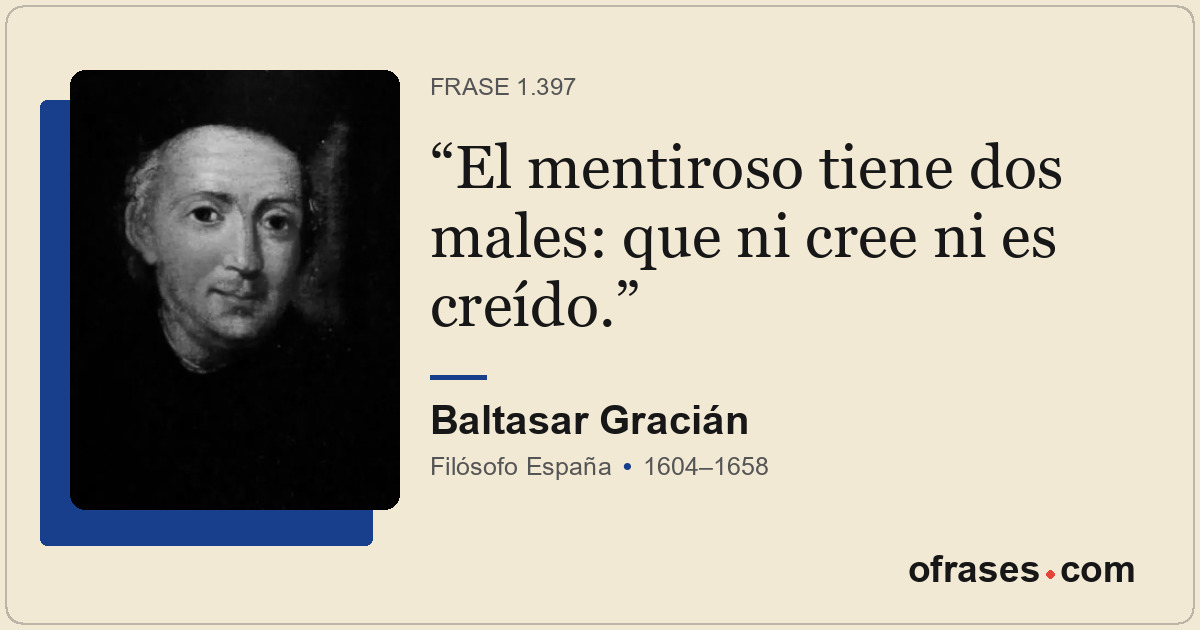 El mentiroso tiene dos males: que ni cree ni es creído.