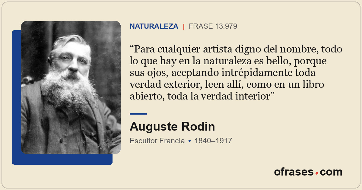 Para cualquier artista digno del nombre, todo lo que hay en la naturaleza es bel...