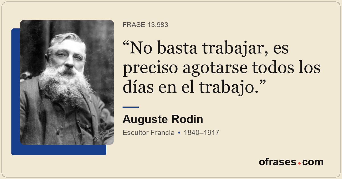 No basta trabajar, es preciso agotarse todos los días en el trabajo.