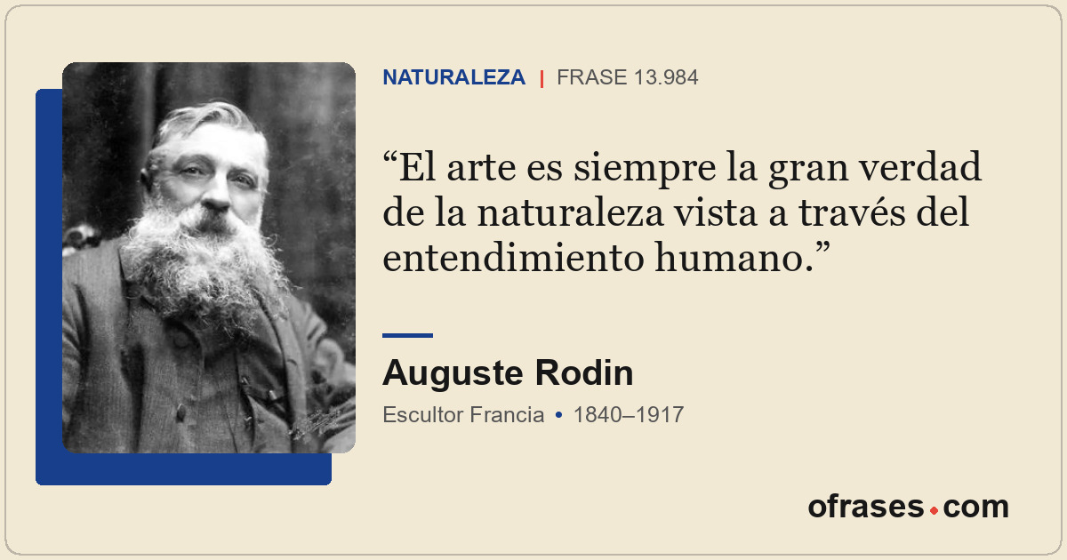 El arte es siempre la gran verdad de la naturaleza vista a través del entendimie...