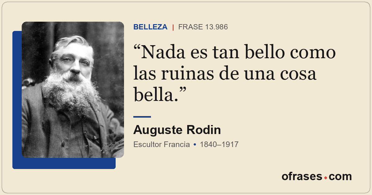 Nada es tan bello como las ruinas de una cosa bella.