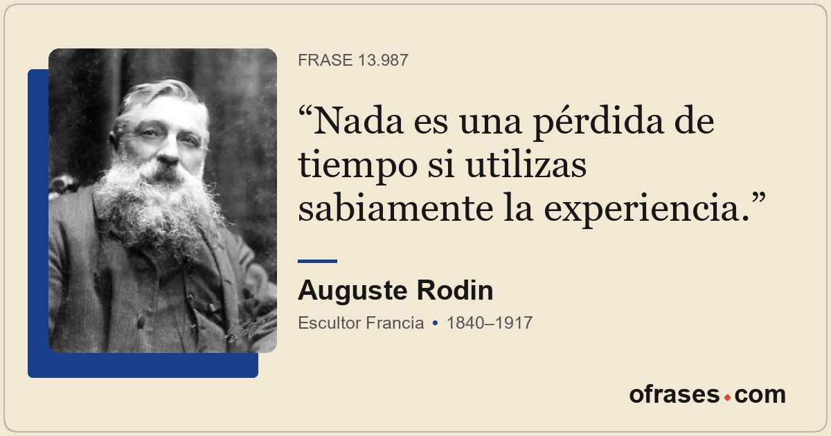 Nada es una pérdida de tiempo si utilizas sabiamente la experiencia.