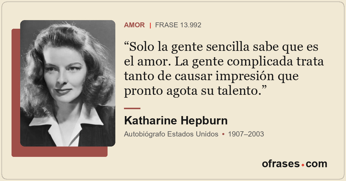 Solo la gente sencilla sabe que es el amor. La gente complicada trata tanto de c...