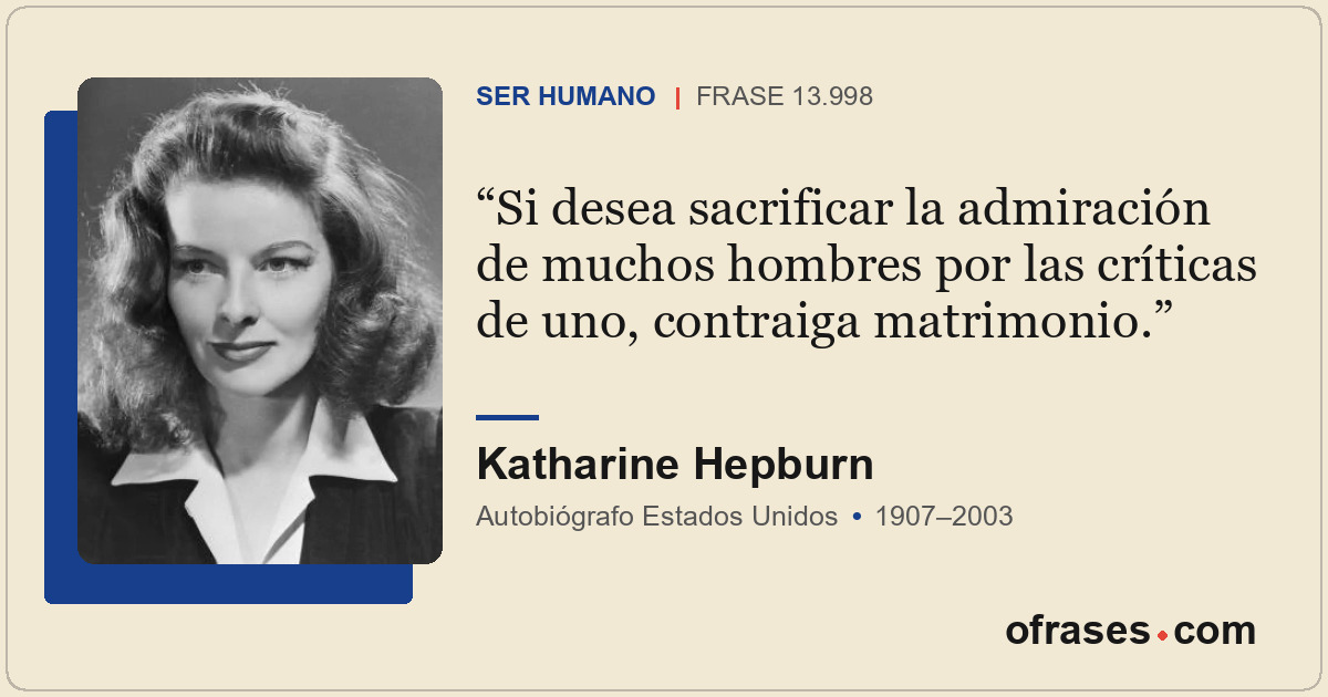 Si desea sacrificar la admiración de muchos hombres por las críticas de uno, con...