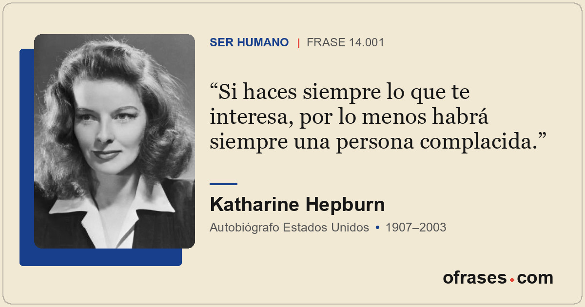 Si haces siempre lo que te interesa, por lo menos habrá siempre una persona comp...