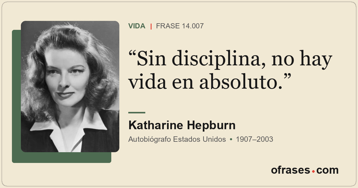 Sin disciplina, no hay vida en absoluto.