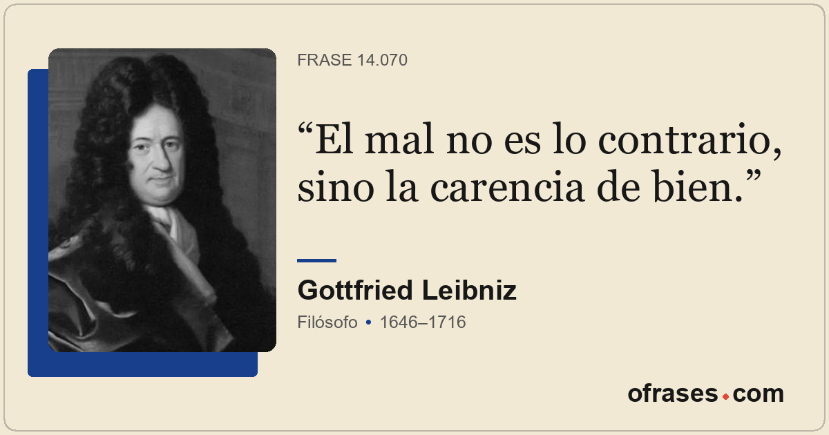 El mal no es lo contrario, sino la carencia de bien.