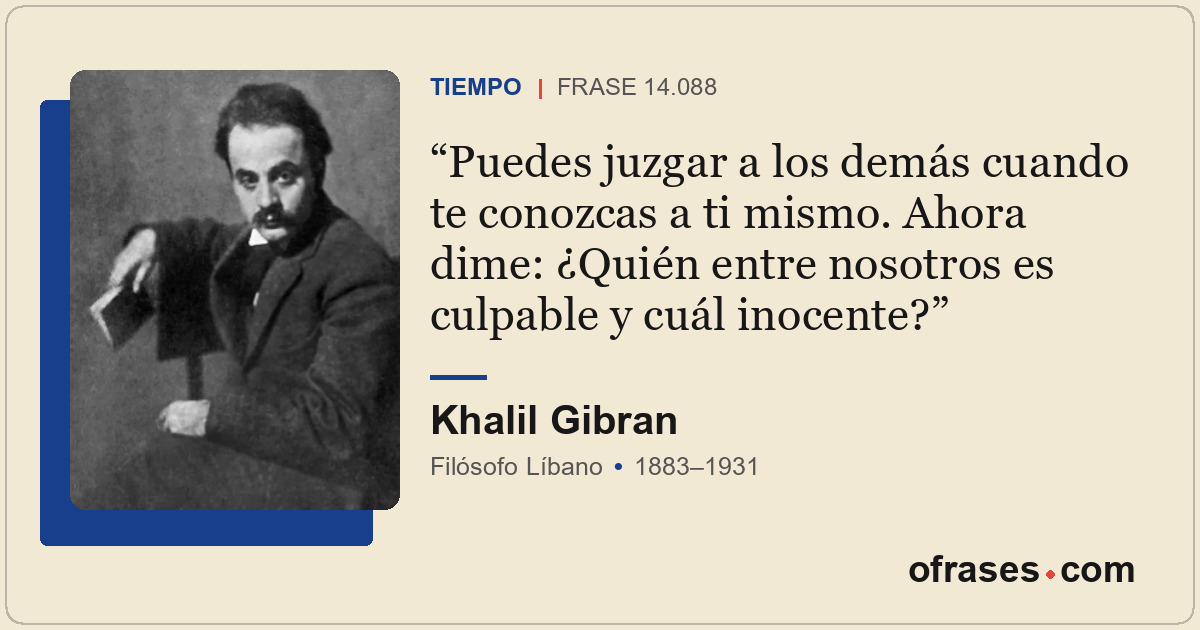 Puedes juzgar a los demás cuando te conozcas a ti mismo. Ahora dime: ¿Quién entr...