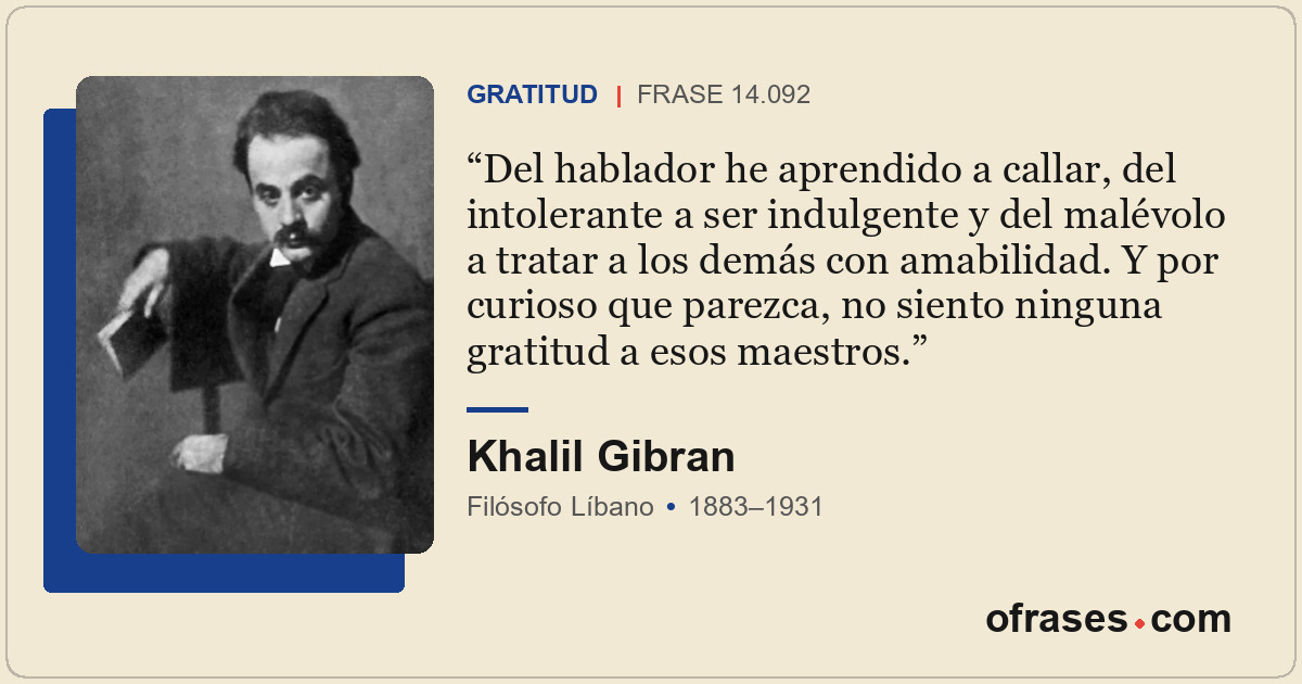 Del hablador he aprendido a callar, del intolerante a ser indulgente y del malév...