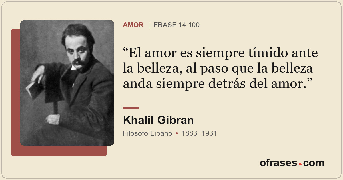 El amor es siempre tímido ante la belleza, al paso que la belleza anda siempre d...