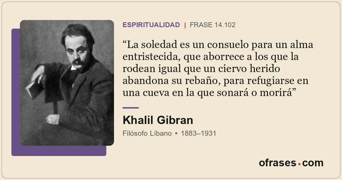 La soledad es un consuelo para un alma entristecida, que aborrece a los que la r...