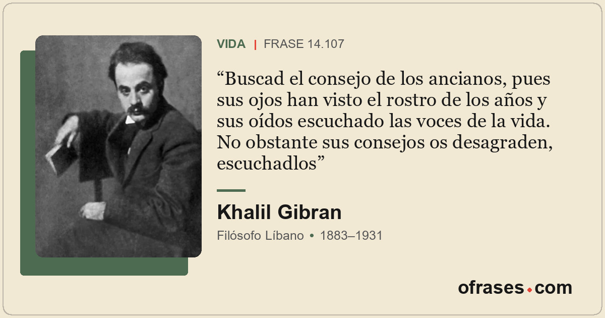 Buscad el consejo de los ancianos, pues sus ojos han visto el rostro de los años...