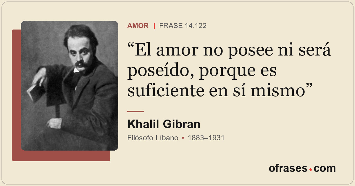 El amor no posee ni será poseído, porque es suficiente en sí mismo