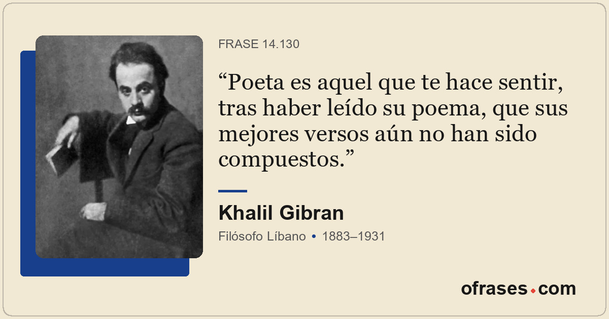 Poeta es aquel que te hace sentir, tras haber leído su poema, que sus mejores ve...