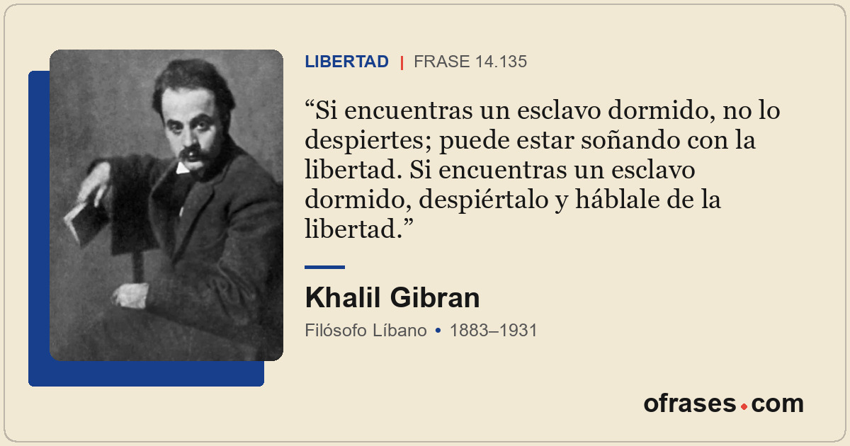 Si encuentras un esclavo dormido, no lo despiertes; puede estar soñando con la l...