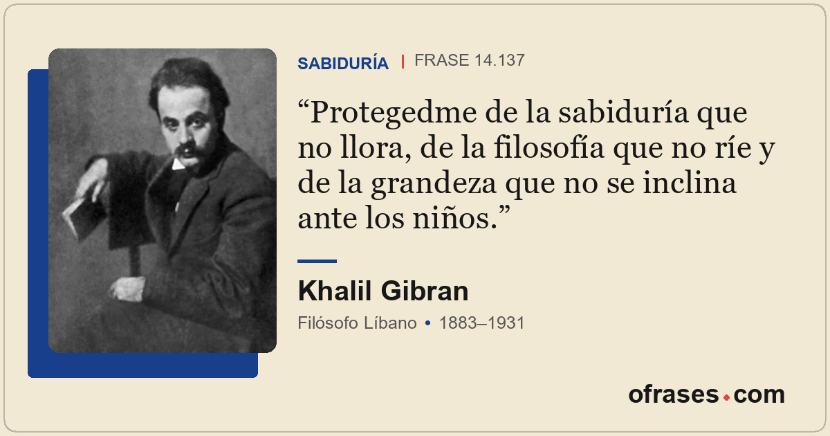 Protegedme de la sabiduría que no llora, de la filosofía que no ríe y de la gran...