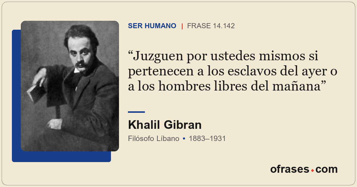 Juzguen por ustedes mismos si pertenecen a los esclavos del ayer o a los hombres...