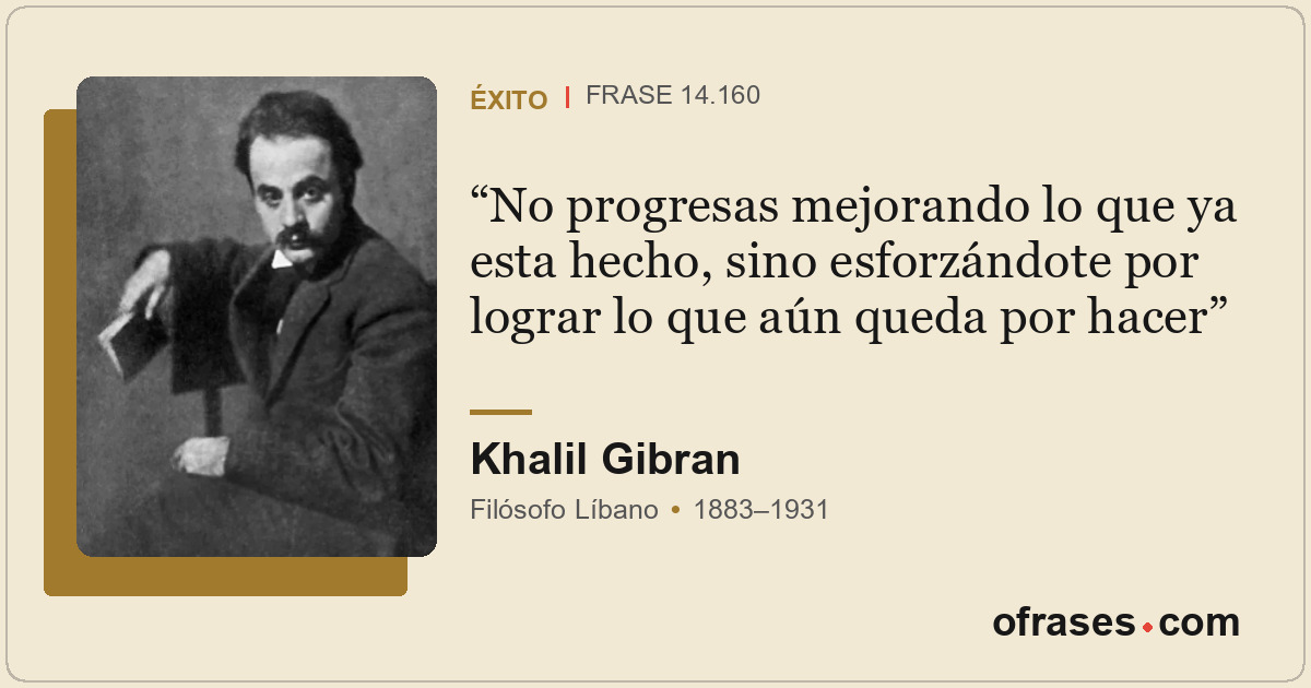 No progresas mejorando lo que ya esta hecho, sino esforzándote por lograr lo que...