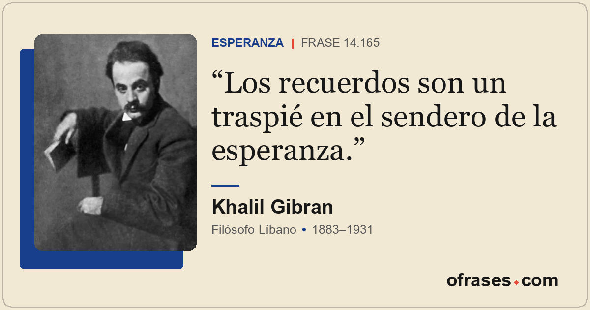 Los recuerdos son un traspié en el sendero de la esperanza.