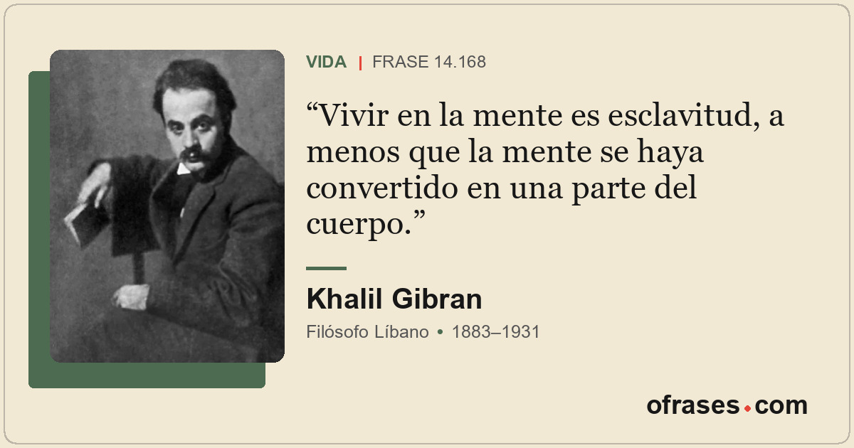 Vivir en la mente es esclavitud, a menos que la mente se haya convertido en una...