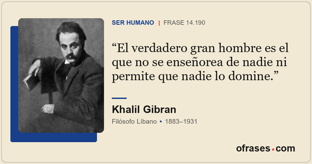 El verdadero gran hombre es el que no se enseñorea de nadie ni permite que nadie...