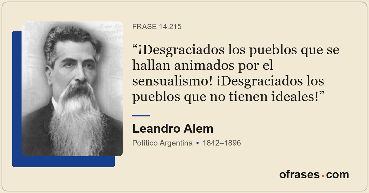 ¡Desgraciados los pueblos que se hallan animados por el sensualismo! ¡Desgraciad...
