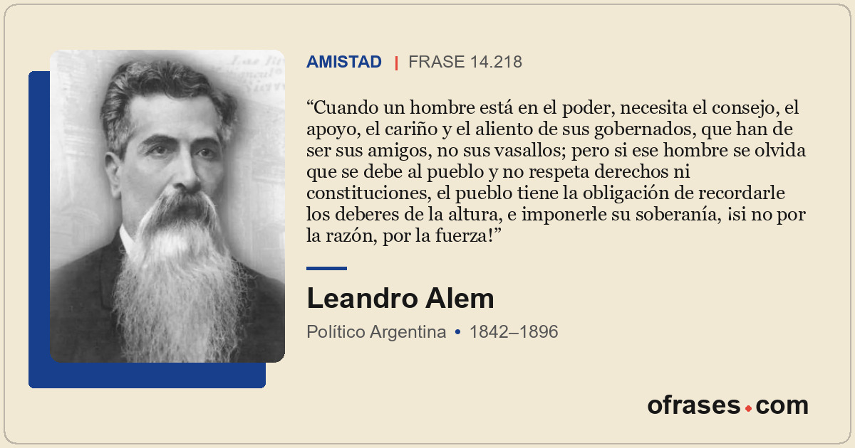 Cuando un hombre está en el poder, necesita el consejo, el apoyo, el cariño y el...