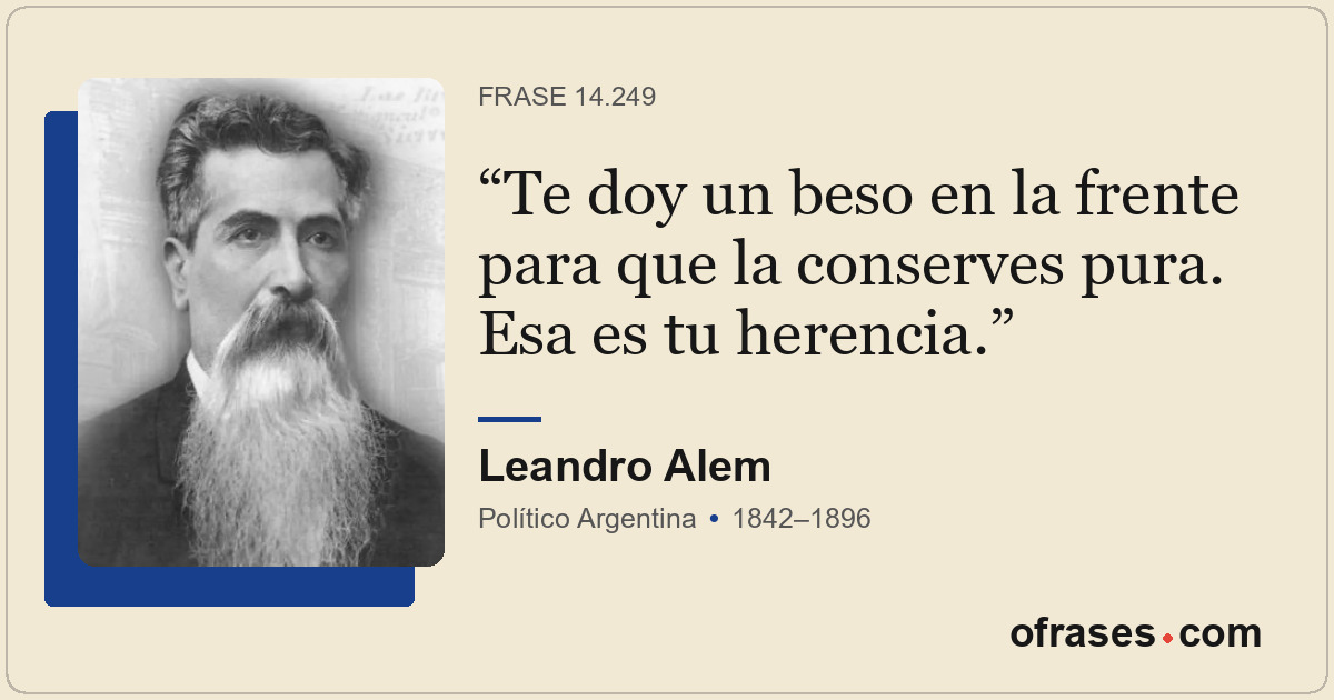 Te doy un beso en la frente para que la conserves pura. Esa es tu herencia.