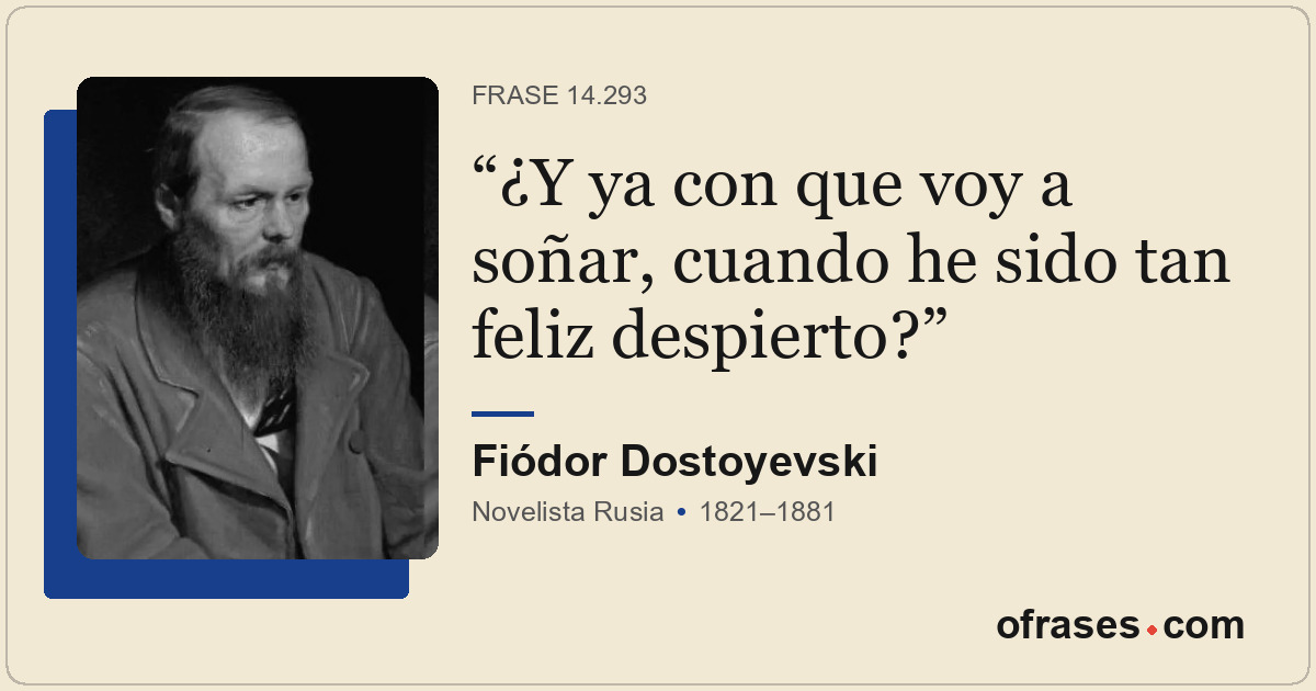 ¿Y ya con que voy a soñar, cuando he sido tan feliz despierto?