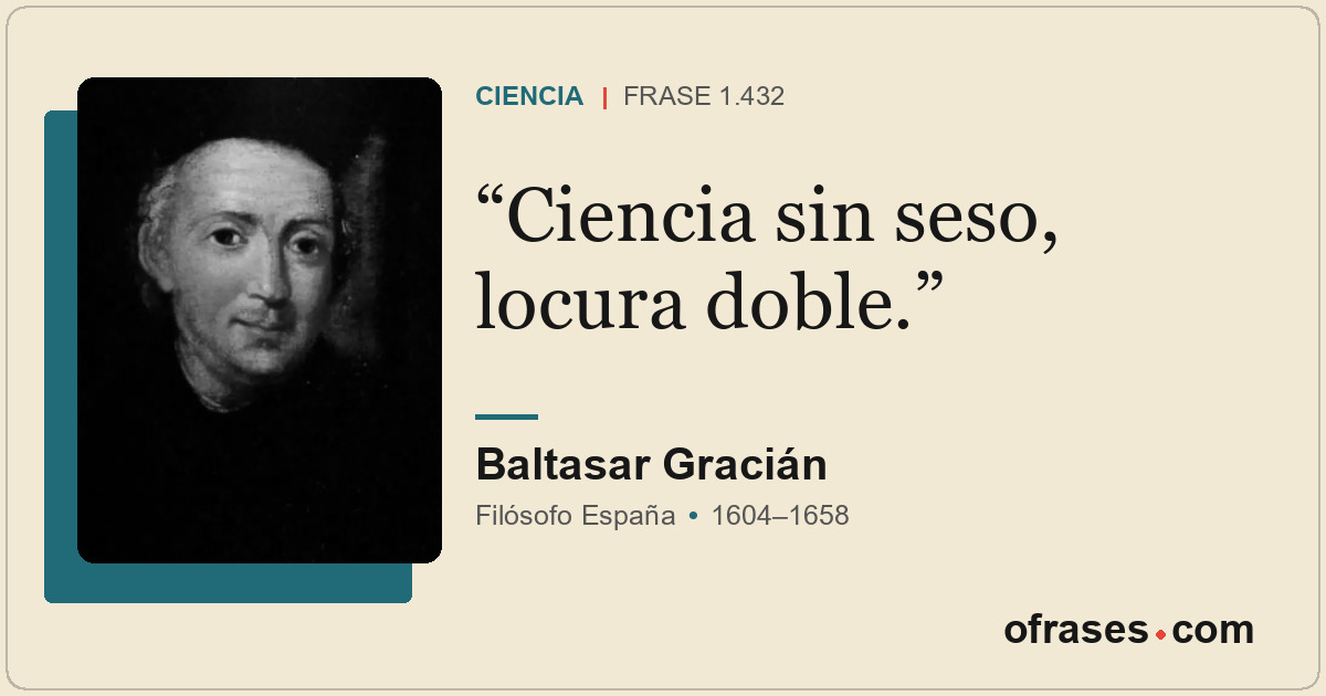Ciencia sin seso, locura doble.