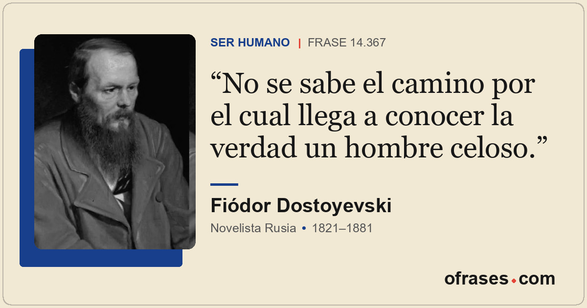 No se sabe el camino por el cual llega a conocer la verdad un hombre celoso.