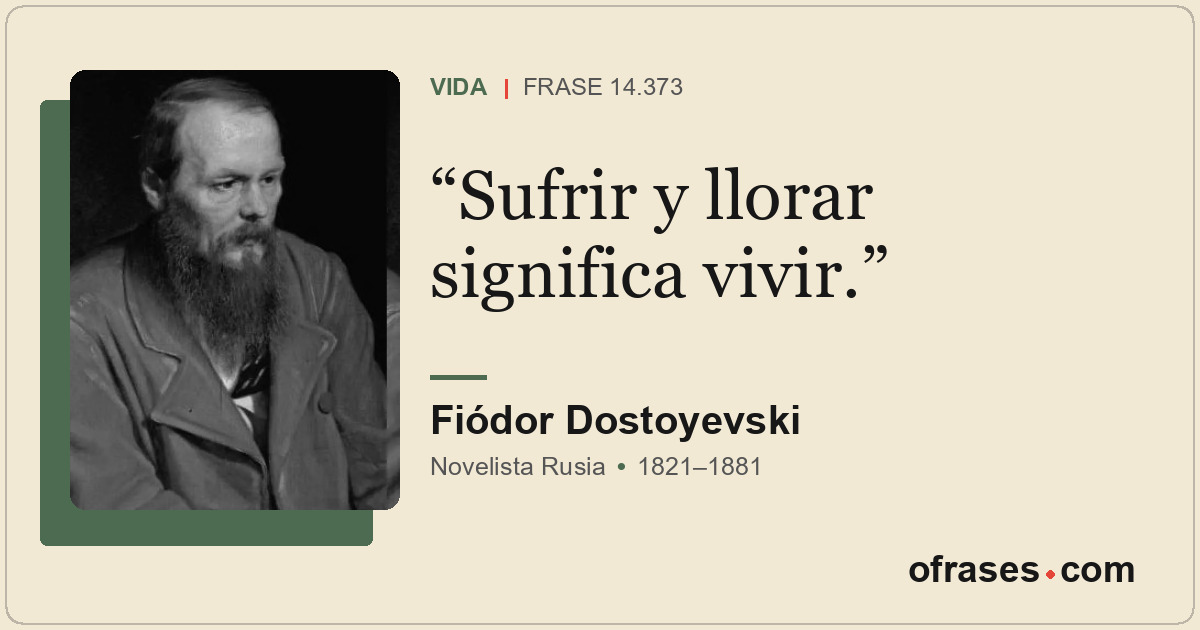 Sufrir y llorar significa vivir.