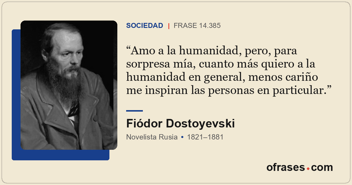 Amo a la humanidad, pero, para sorpresa mía, cuanto más quiero a la humanidad en...