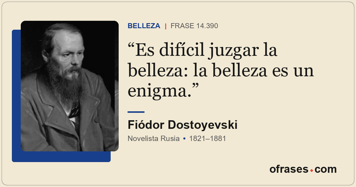 Es difícil juzgar la belleza: la belleza es un enigma.