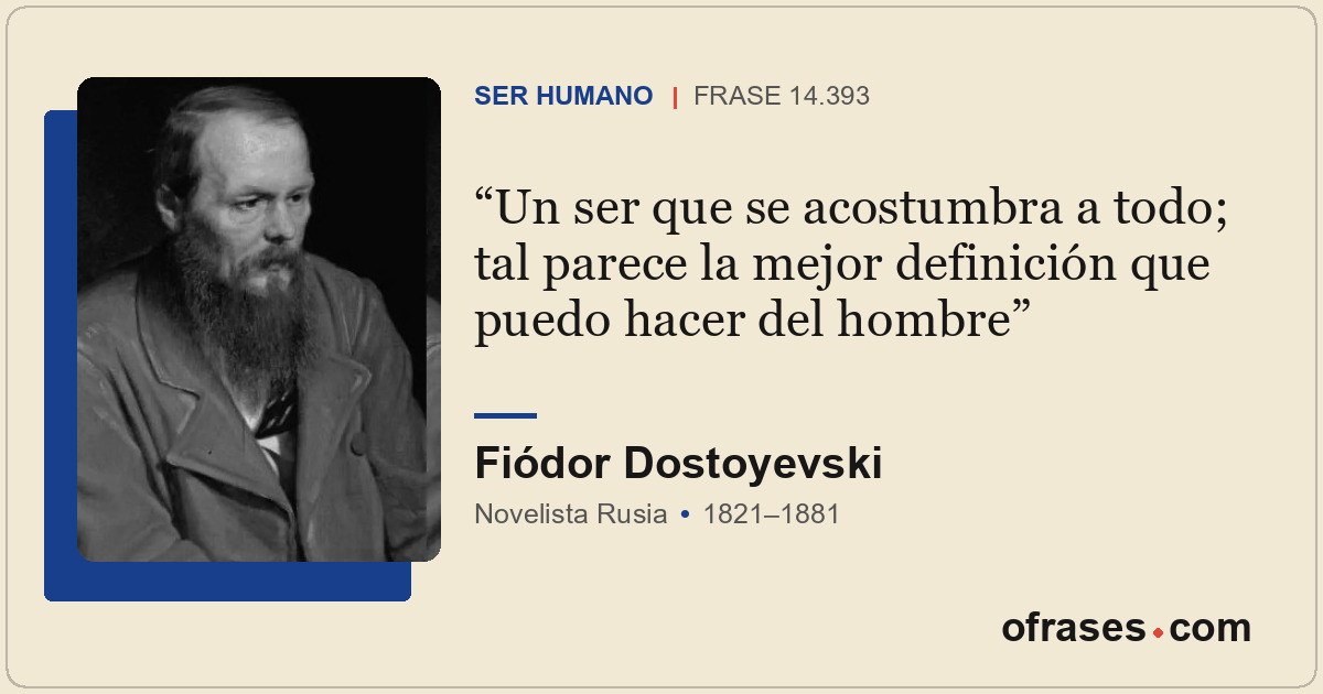 Un ser que se acostumbra a todo; tal parece la mejor definición que puedo hacer...