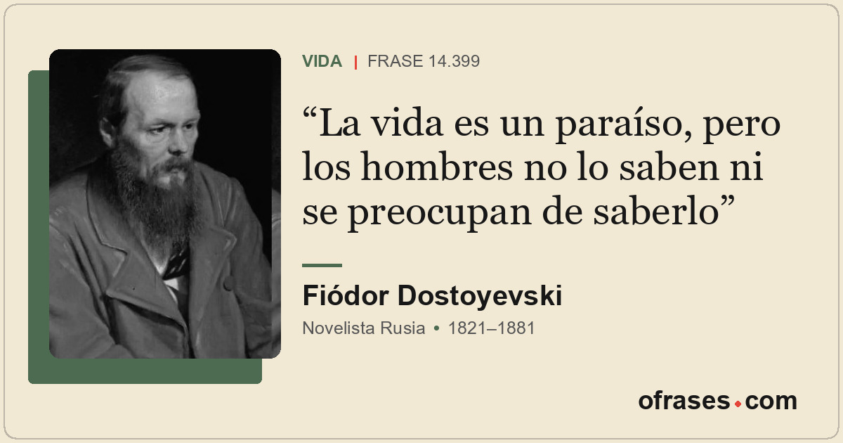 La vida es un paraíso, pero los hombres no lo saben ni se preocupan de saberlo