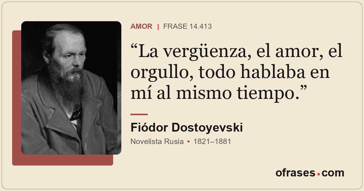 La vergüenza, el amor, el orgullo, todo hablaba en mí al mismo tiempo.