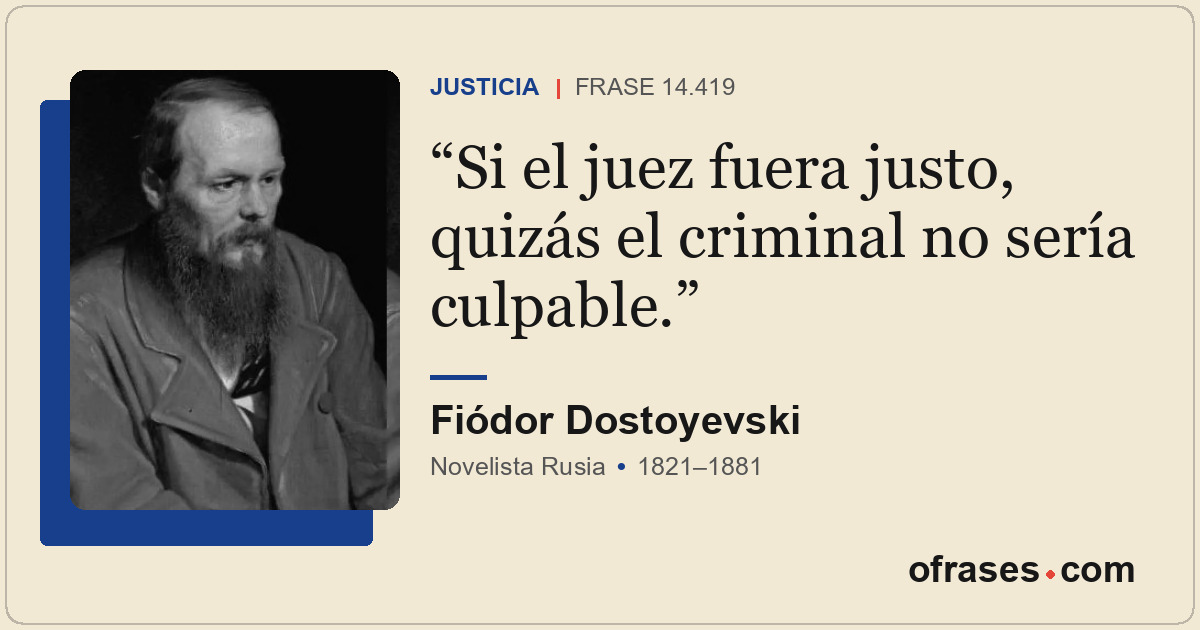 Si el juez fuera justo, quizás el criminal no sería culpable.