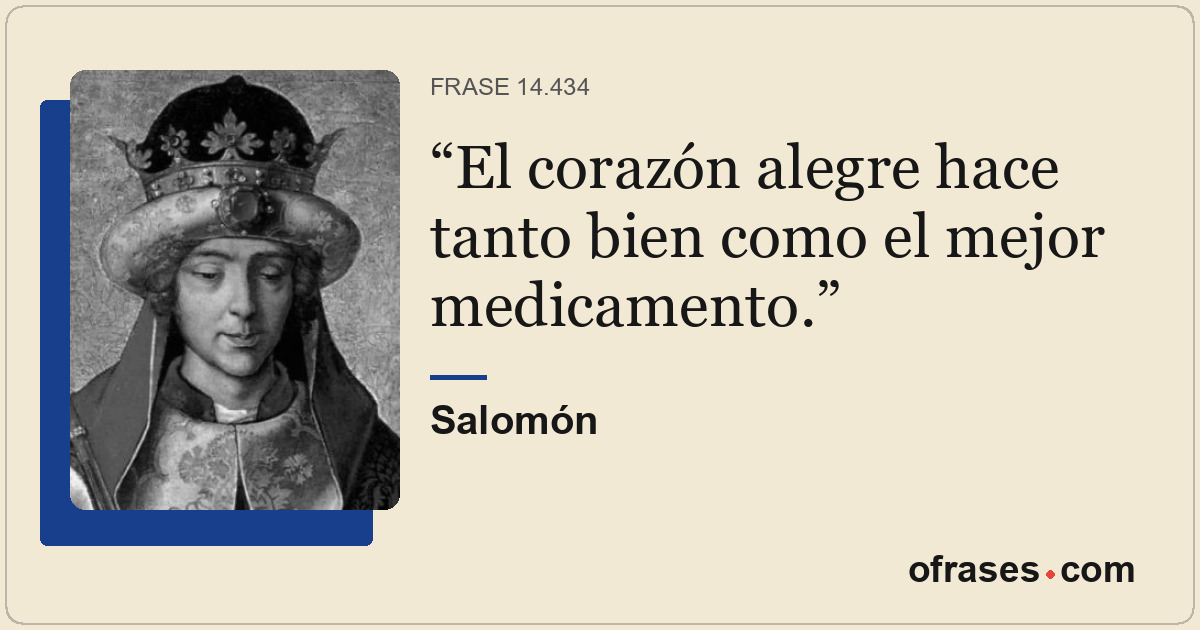 El corazón alegre hace tanto bien como el mejor medicamento.