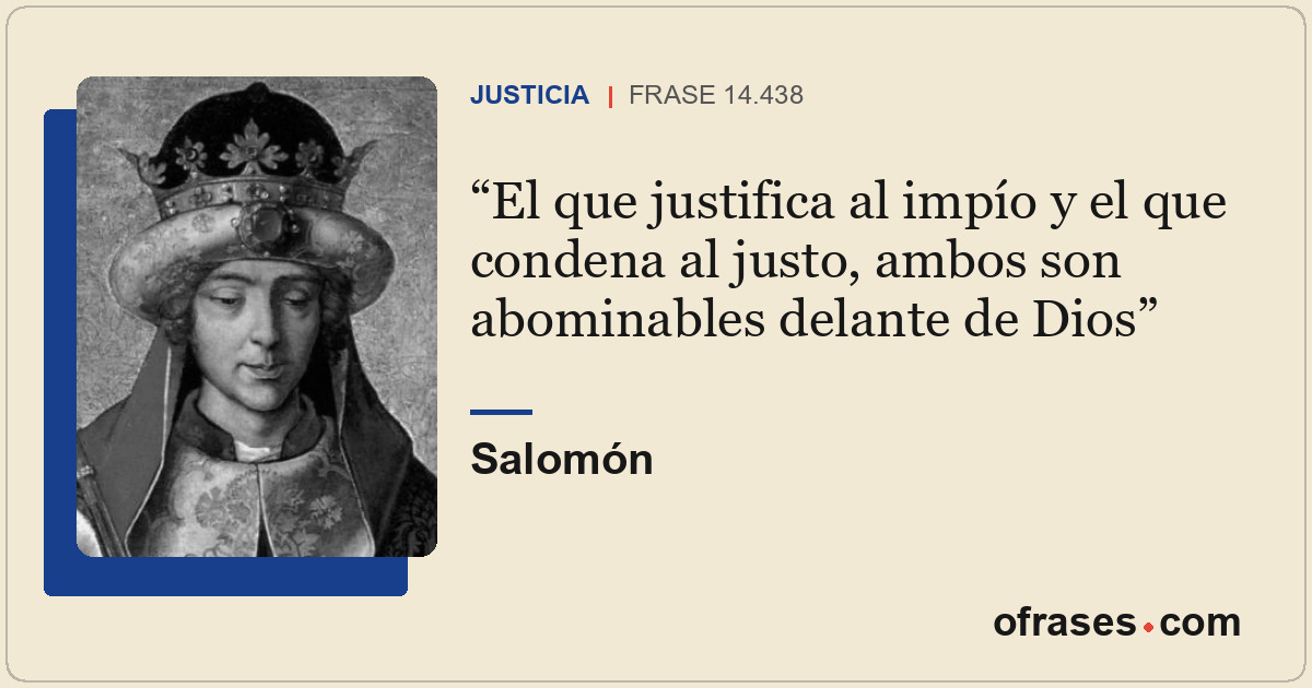 El que justifica al impío y el que condena al justo, ambos son abominables delan...