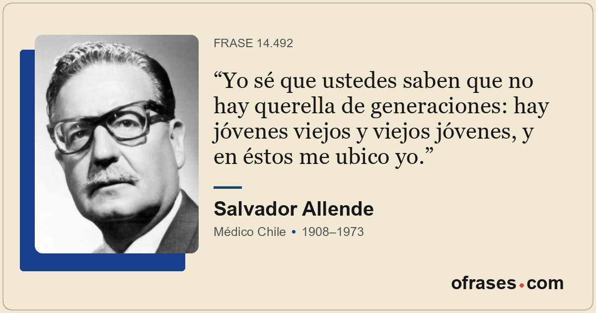 Yo sé que ustedes saben que no hay querella de generaciones: hay jóvenes viejos...