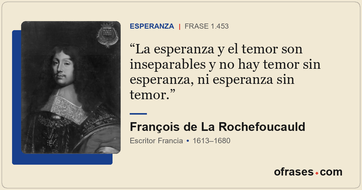 La esperanza y el temor son inseparables y no hay temor sin esperanza, ni espera...