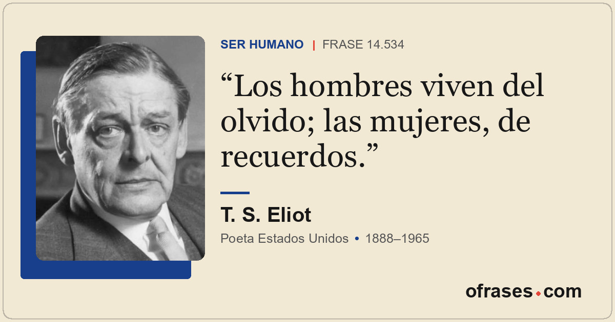 Los hombres viven del olvido; las mujeres, de recuerdos.