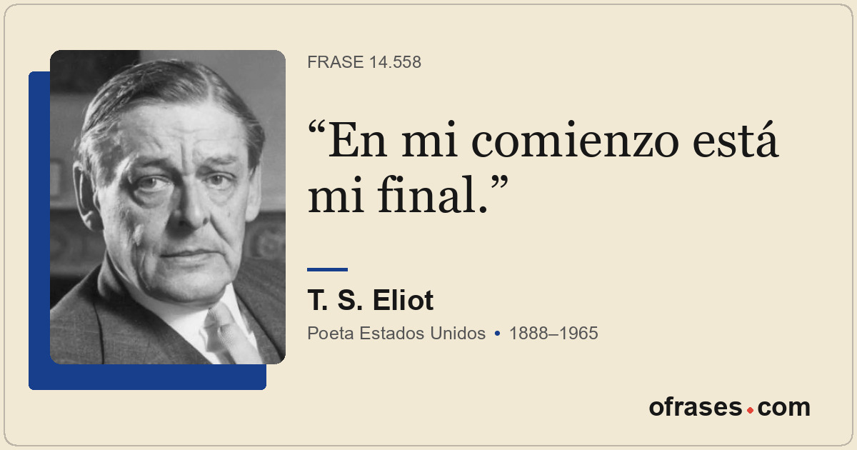 En mi comienzo está mi final.