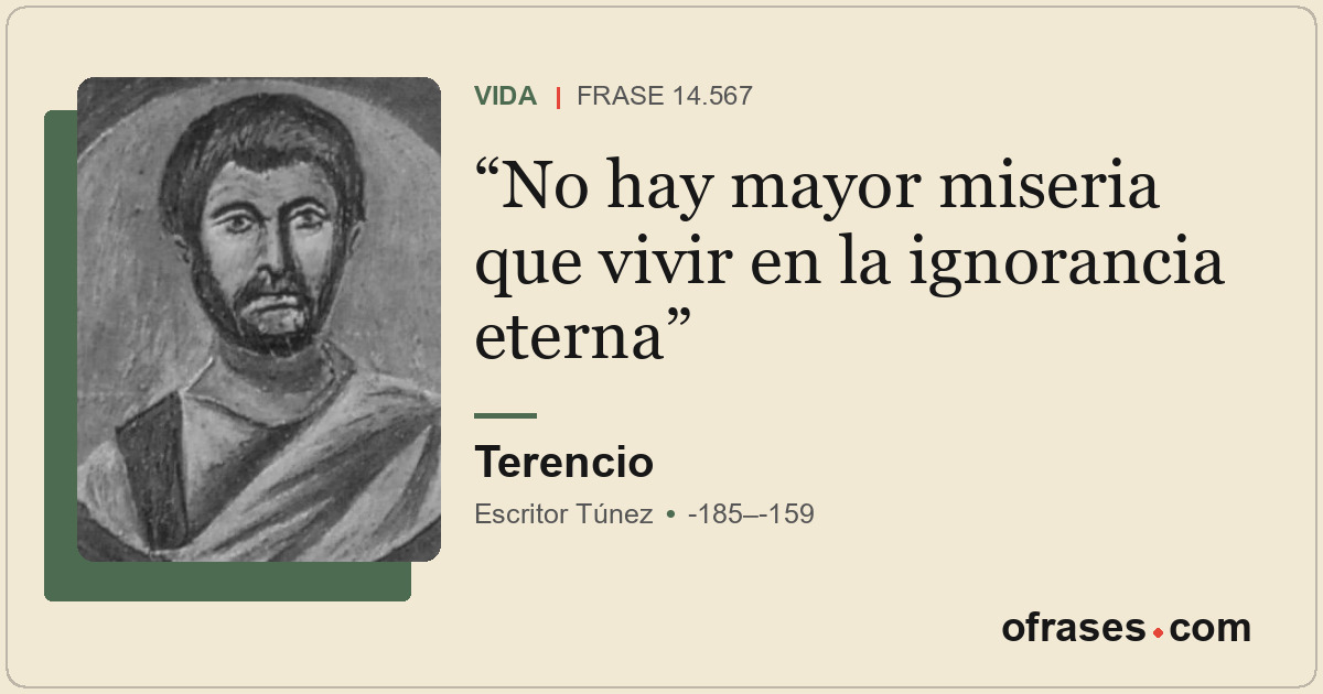 No hay mayor miseria que vivir en la ignorancia eterna