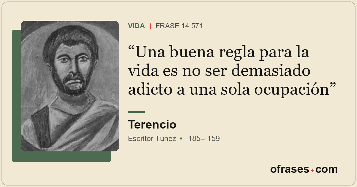 Una buena regla para la vida es no ser demasiado adicto a una sola ocupación