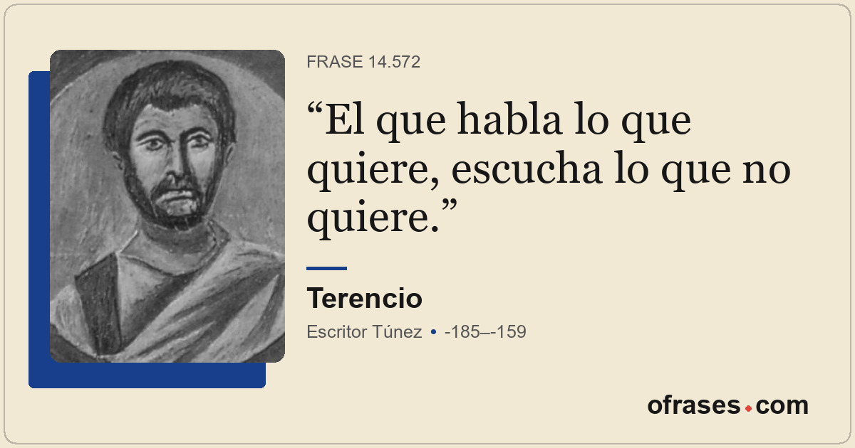 El que habla lo que quiere, escucha lo que no quiere.