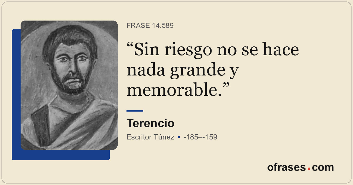 Sin riesgo no se hace nada grande y memorable.