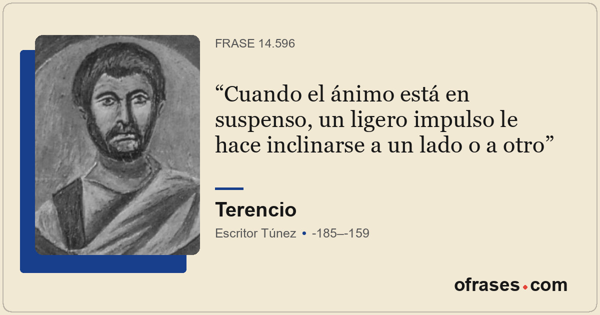 Cuando el ánimo está en suspenso, un ligero impulso le hace inclinarse a un lado...
